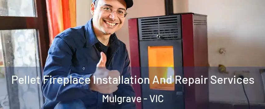 Pellet Fireplace Installation And Repair Services Mulgrave - VIC