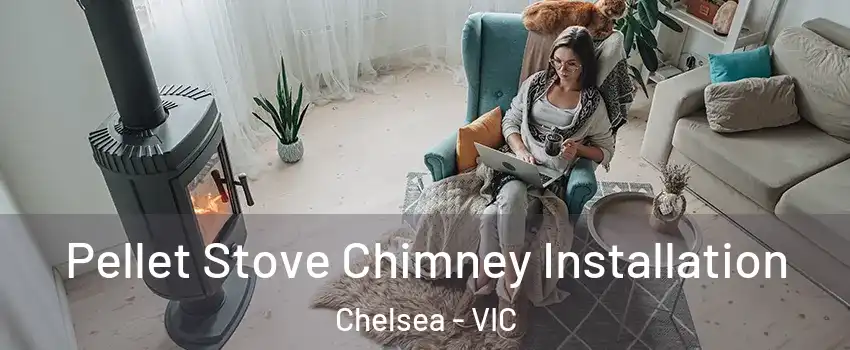 Pellet Stove Chimney Installation Chelsea - VIC