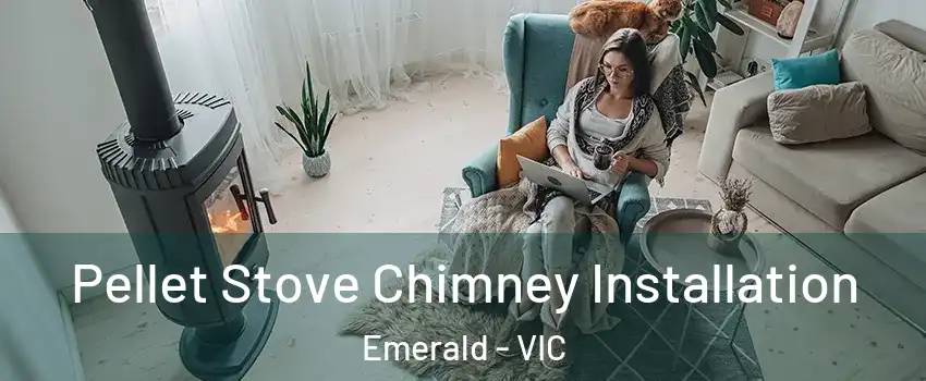 Pellet Stove Chimney Installation Emerald - VIC
