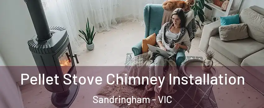 Pellet Stove Chimney Installation Sandringham - VIC