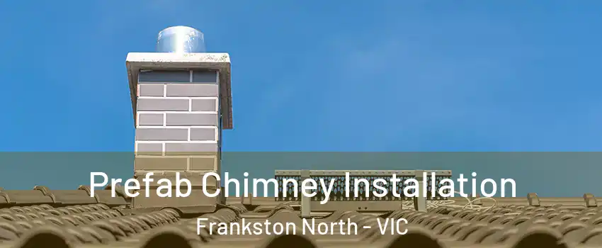 Prefab Chimney Installation Frankston North - VIC