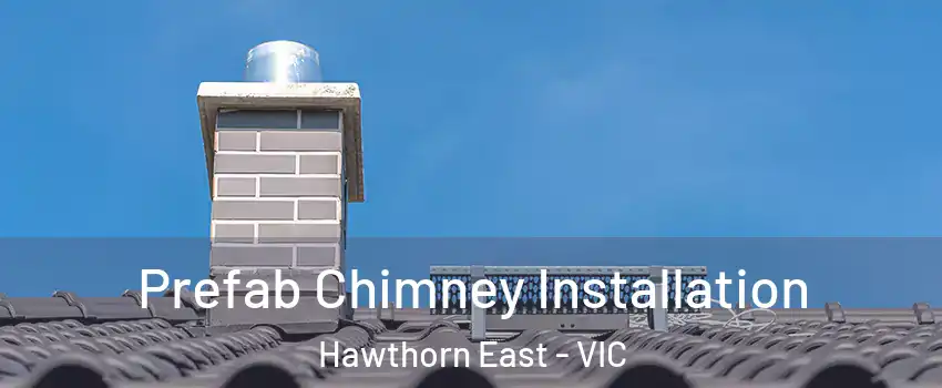 Prefab Chimney Installation Hawthorn East - VIC