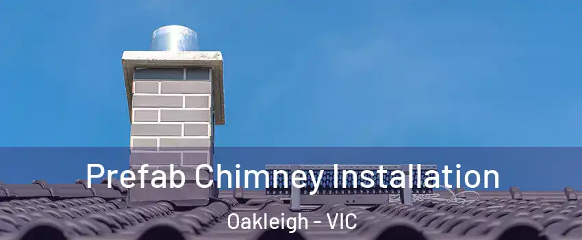 Prefab Chimney Installation Oakleigh - VIC