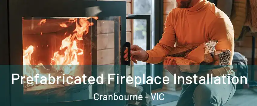 Prefabricated Fireplace Installation Cranbourne - VIC