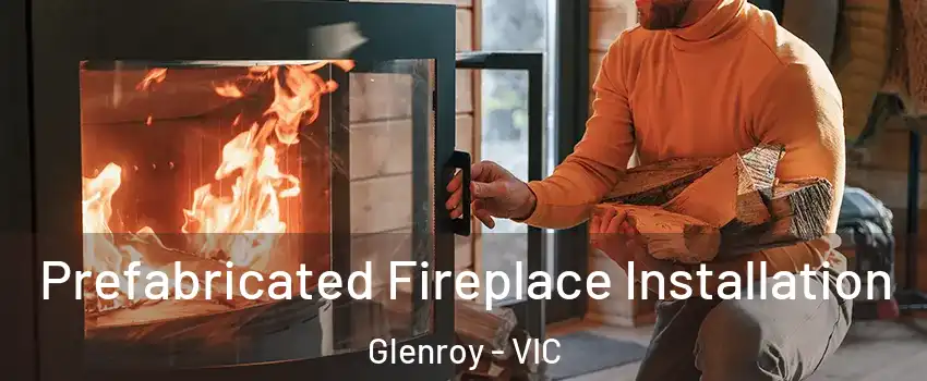 Prefabricated Fireplace Installation Glenroy - VIC