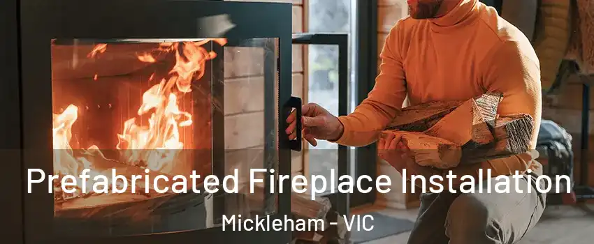 Prefabricated Fireplace Installation Mickleham - VIC