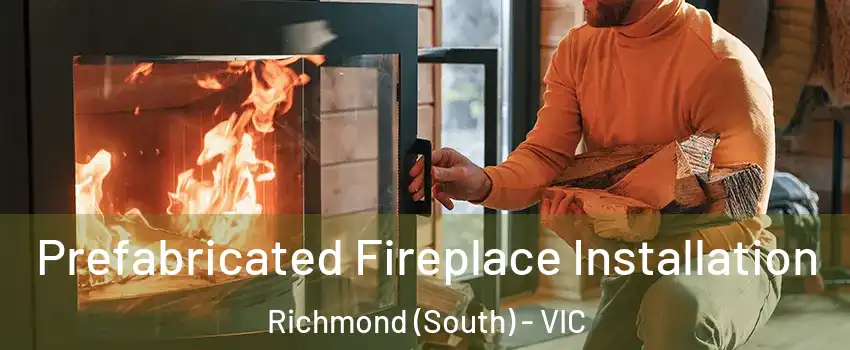 Prefabricated Fireplace Installation Richmond (South) - VIC