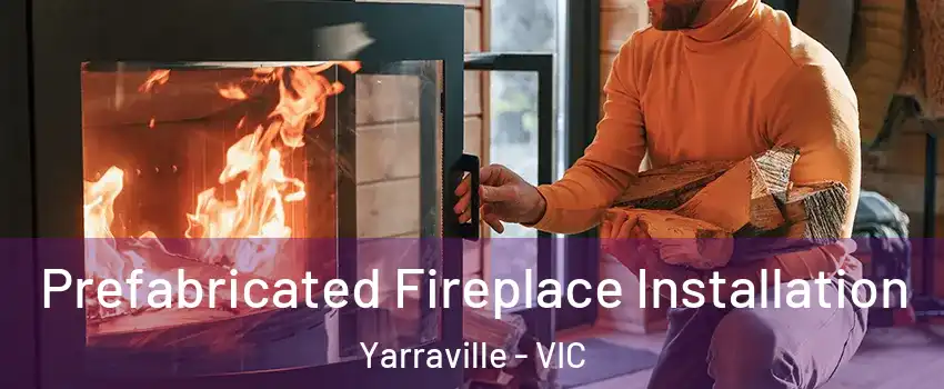 Prefabricated Fireplace Installation Yarraville - VIC