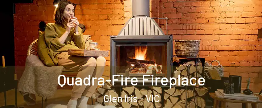 Quadra-Fire Fireplace Glen Iris - VIC
