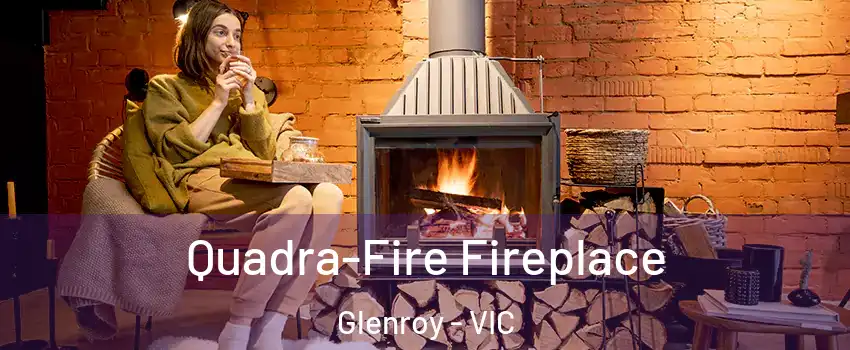 Quadra-Fire Fireplace Glenroy - VIC