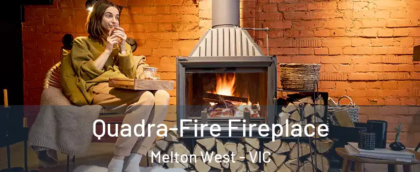 Quadra-Fire Fireplace Melton West - VIC