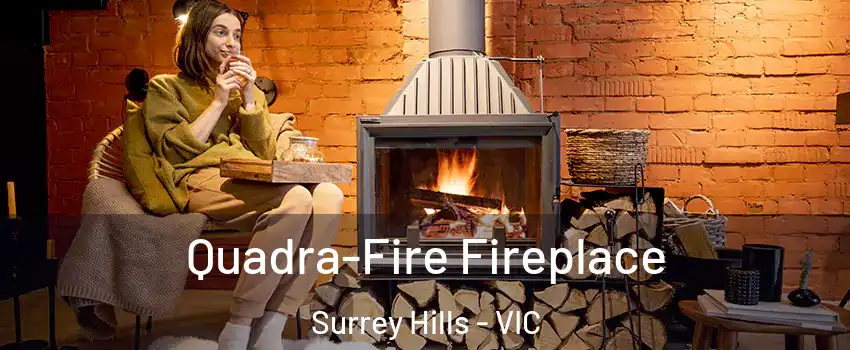 Quadra-Fire Fireplace Surrey Hills - VIC