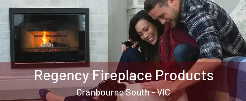 Regency Fireplace Products Cranbourne South - VIC