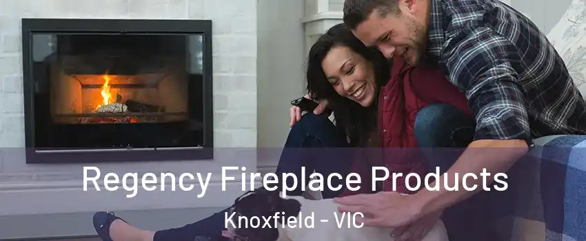 Regency Fireplace Products Knoxfield - VIC