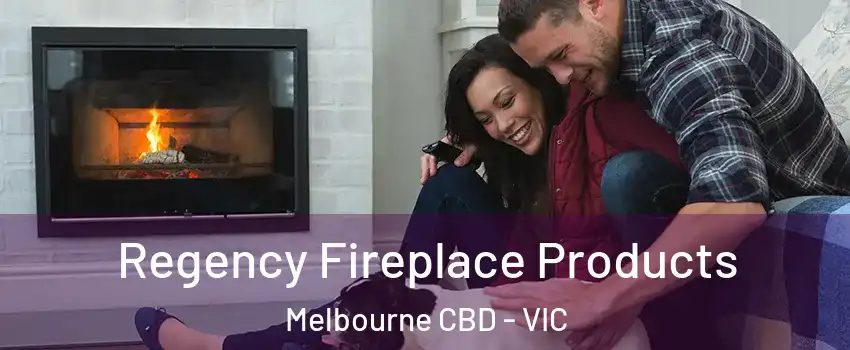 Regency Fireplace Products Melbourne CBD - VIC