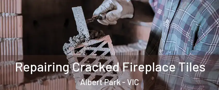 Repairing Cracked Fireplace Tiles Albert Park - VIC