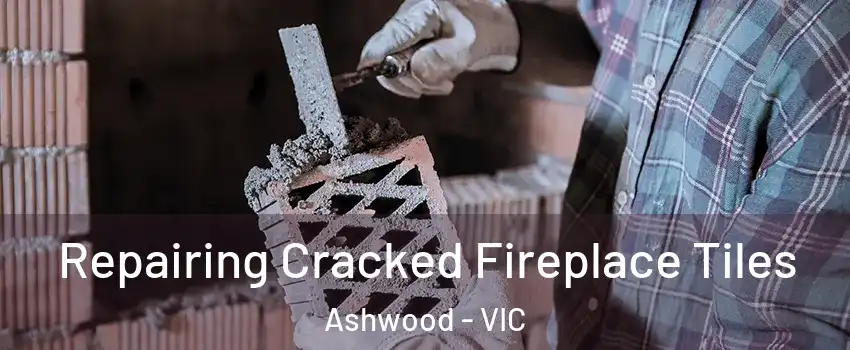 Repairing Cracked Fireplace Tiles Ashwood - VIC