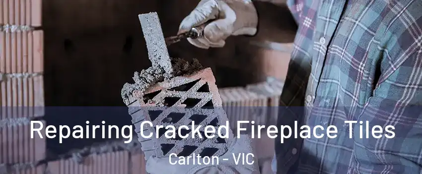 Repairing Cracked Fireplace Tiles Carlton - VIC
