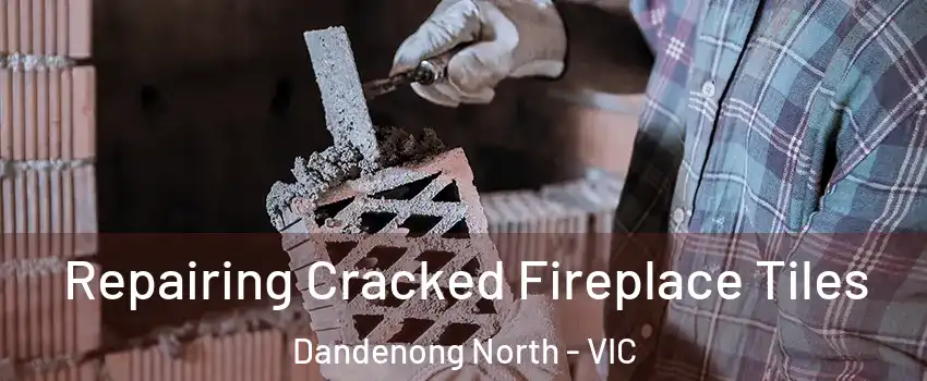 Repairing Cracked Fireplace Tiles Dandenong North - VIC