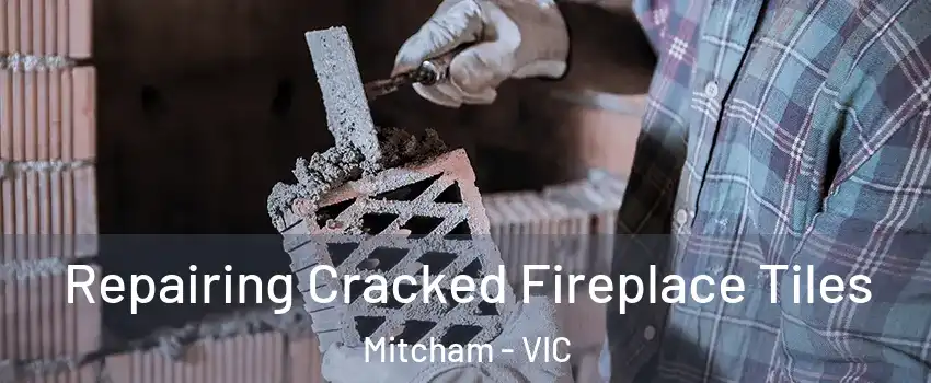 Repairing Cracked Fireplace Tiles Mitcham - VIC