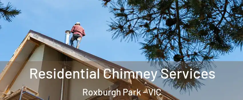 Residential Chimney Services Roxburgh Park - VIC