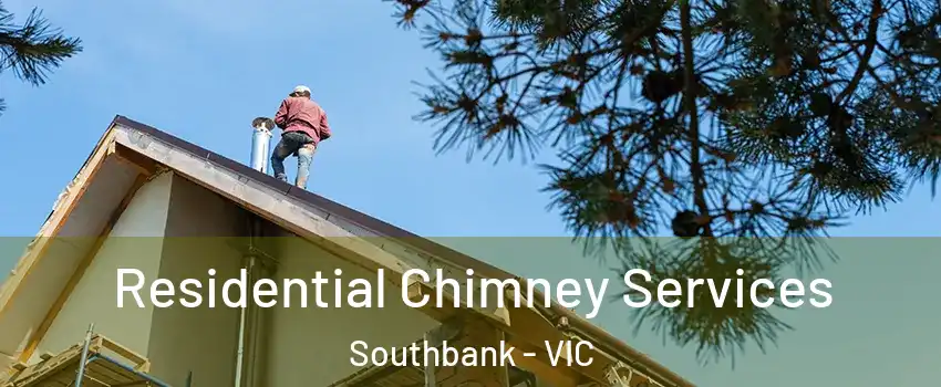 Residential Chimney Services Southbank - VIC
