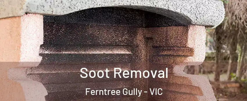 Soot Removal Ferntree Gully - VIC