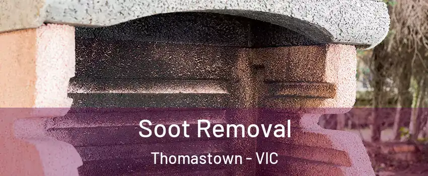 Soot Removal Thomastown - VIC