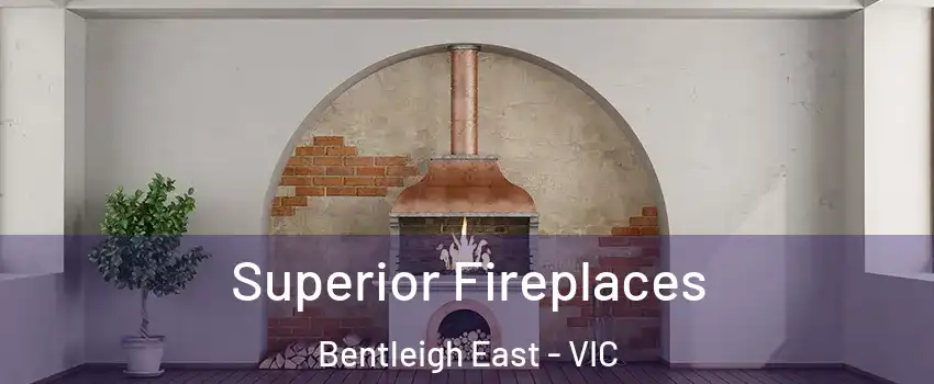 Superior Fireplaces Bentleigh East - VIC