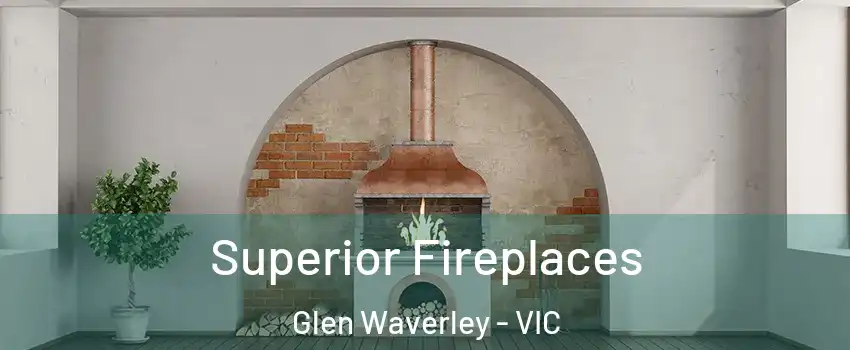 Superior Fireplaces Glen Waverley - VIC