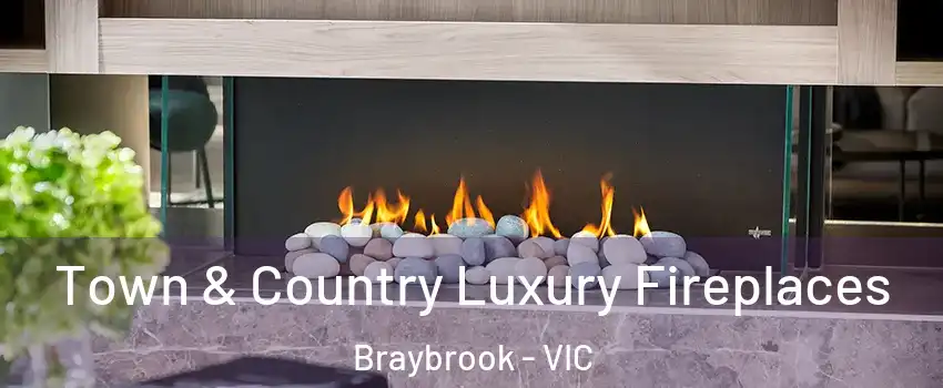 Town & Country Luxury Fireplaces Braybrook - VIC