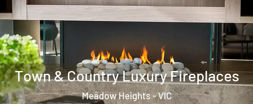 Town & Country Luxury Fireplaces Meadow Heights - VIC
