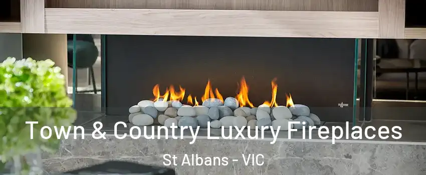 Town & Country Luxury Fireplaces St Albans - VIC