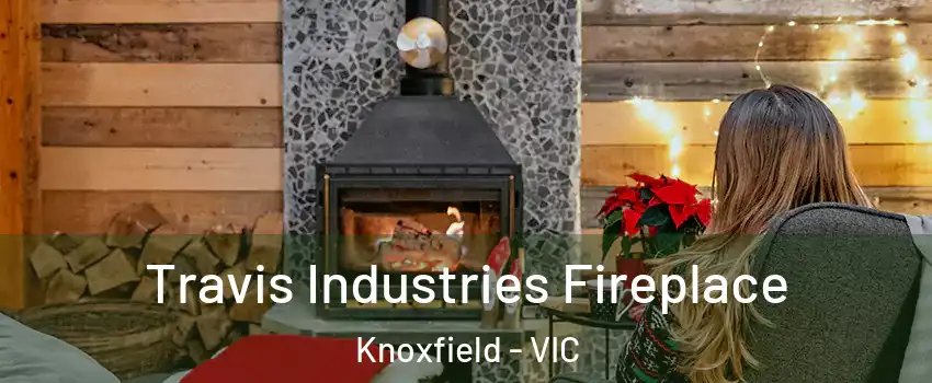 Travis Industries Fireplace Knoxfield - VIC
