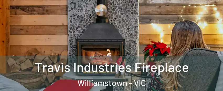 Travis Industries Fireplace Williamstown - VIC