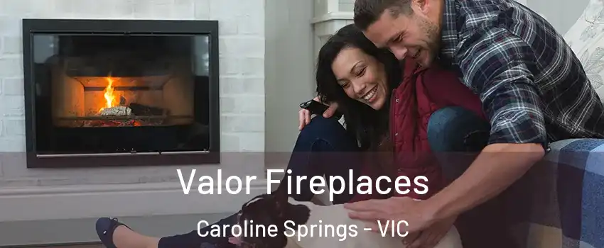 Valor Fireplaces Caroline Springs - VIC