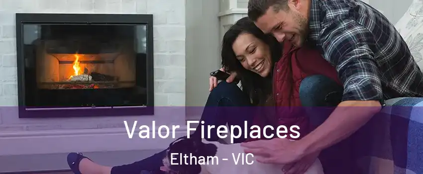 Valor Fireplaces Eltham - VIC