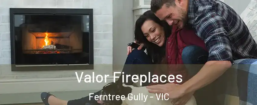 Valor Fireplaces Ferntree Gully - VIC