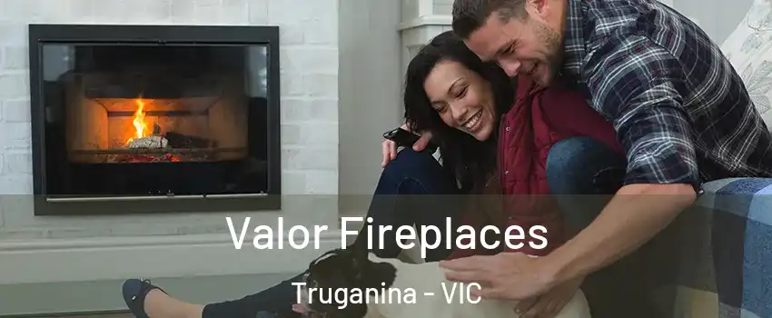 Valor Fireplaces Truganina - VIC