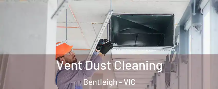 Vent Dust Cleaning Bentleigh - VIC