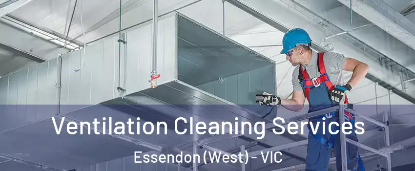 Ventilation Cleaning Services Essendon (West) - VIC