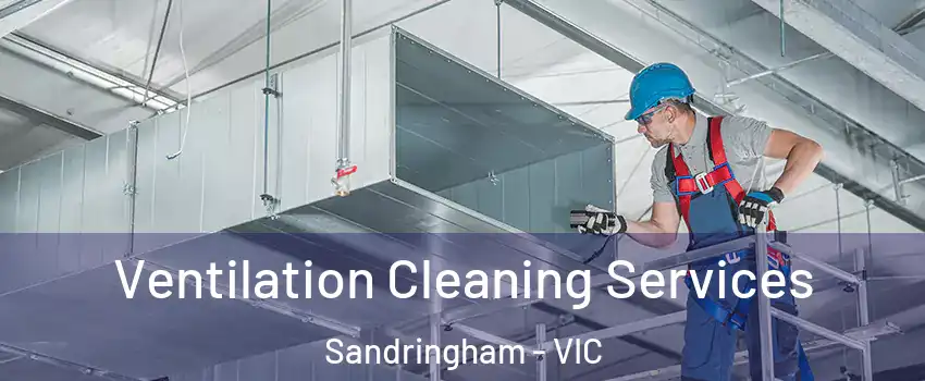 Ventilation Cleaning Services Sandringham - VIC