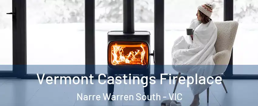Vermont Castings Fireplace Narre Warren South - VIC