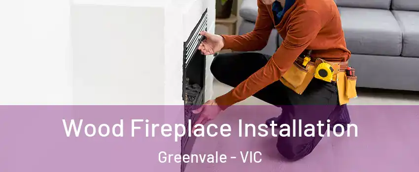 Wood Fireplace Installation Greenvale - VIC