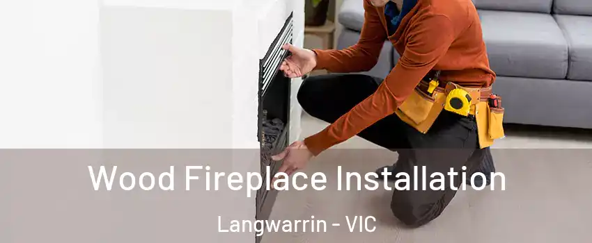 Wood Fireplace Installation Langwarrin - VIC