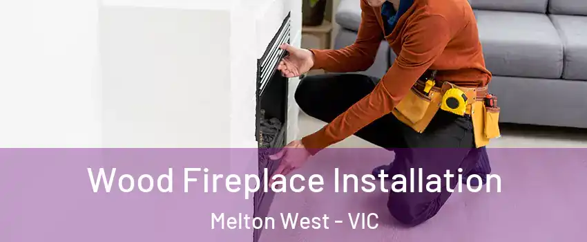 Wood Fireplace Installation Melton West - VIC