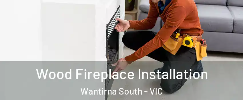 Wood Fireplace Installation Wantirna South - VIC
