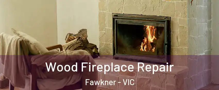 Wood Fireplace Repair Fawkner - VIC
