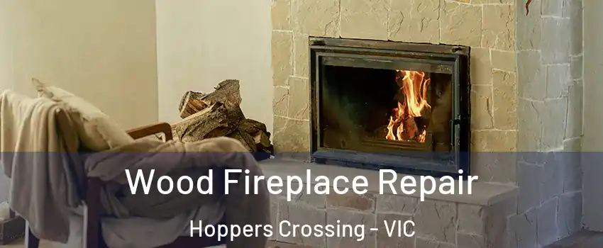 Wood Fireplace Repair Hoppers Crossing - VIC