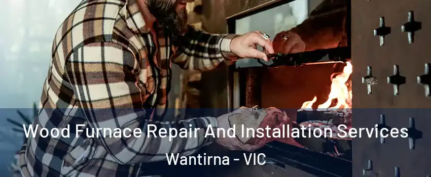 Wood Furnace Repair And Installation Services Wantirna - VIC
